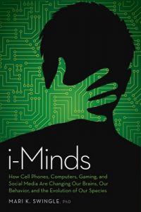 i-Minds: How Cell Phones, Computers, Gaming, and Social Media are Changing our Brains, our Behavior, and the Evolution of our Species – Mari K. Swingle [ePub & Kindle] [English]