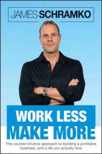 Work Less, Make More The Counter‑Intuitive Approach to Building – James Schramko, Kelly Exeter [ePub & Kindle] [English]