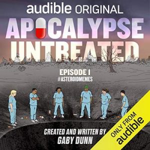 Apocalypse Untreated, Episode 1: #AsteriodMemes – Gaby Dunn [Narrado por a full cast] [Audiolibro] [English]
