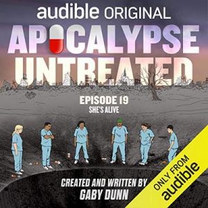 Apocalypse Untreated, Episode 19: She’s Alive – Gaby Dunn [Narrado por a full cast] [Audiolibro] [English]
