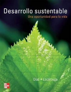 Desarrollo sustentable, Una oportunidad para la vida – Reynol Díaz, Susana Escárcega [PDF]
