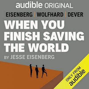 When You Finish Saving the World – Jesse Eisenberg [Narrado por Kaitlyn Dever, Jesse Eisenberg, Finn Wolfhard] [Audiolibro] [English]