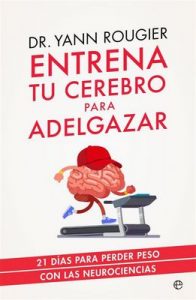 Entrena tu cerebro para adelgazar – Yann Rougier, Montserrat Roca Comet [ePub & Kindle]