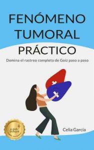 Fenómeno Tumoral Práctico: Domina el rastreo de Goiz paso a paso – Celia García Gómez [ePub & Kindle]