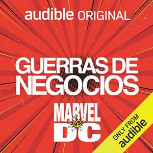 Guerras de Negocios – Marvel vs DC – Reed Tucker [Narrado por Eduardo Diale Albornoz] [Audiolibro] [Español]