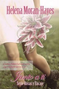 Junto a Ti (Serie Rosas y Encaje nº 2) – Helena Moran-Hayes [ePub & Kindle]