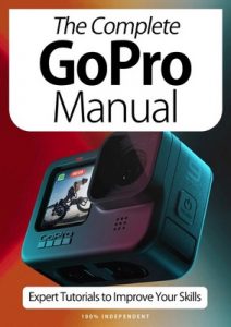 The Complete GoPro Manual Expert Tutorials To Improve Your Skills – October, 2020 [PDF]