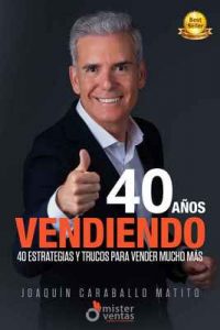 40 Años vendiendo: 40 Estrategias y Trucos para Vender Mucho Más – Joaquín Caraballo Matito, Antonio Morera Vallejo [ePub & Kindle]