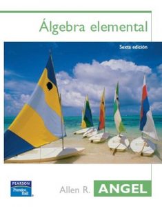 Álgebra elemental [Sexta Edición] – Allen R. Angel [PDF]