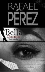 Bella Obsesión: Todo por ella – Rafael Perez [ePub & Kindle]
