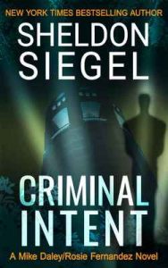 Criminal Intent (Mike Daley/Rosie Fernandez Legal Thriller Book 3) – Sheldon Siegel [ePub & Kindle] [English]