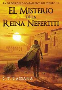 El misterio de la Reina Nefertiti (Charlie Wilford y la Orden de los Caballeros del Tiempo nº 1) – C.T. Cassana [ePub & Kindle]