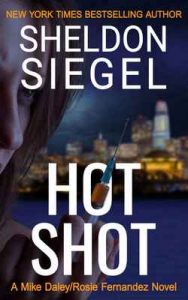 Hot Shot (Mike Daley/Rosie Fernandez Legal Thriller Book 10) – Sheldon Siegel [ePub & Kindle] [English]