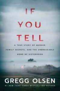 If You Tell: A True Story of Murder, Family Secrets, and the Unbreakable Bond of Sisterhood – Gregg Olsen [ePub & Kindle] [English]