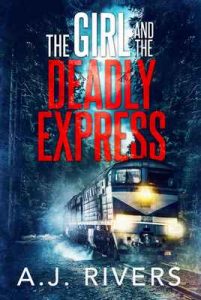 The Girl and the Deadly Express (Emma Griffin FBI Mystery Book 5) – A.J. Rivers [ePub & Kindle] [English]