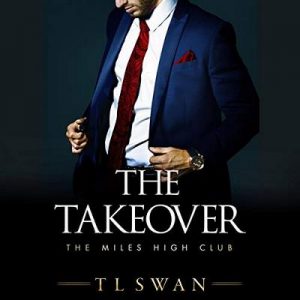 The Takeover: The Miles High Club, Book 2 – T L Swan [Narrado por CJ Bloom, Sebastian York] [Audiolibro] [English]
