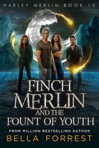 Harley Merlin 10: Finch Merlin and the Fount of Youth – Bella Forrest [ePub & Kindle] [English]