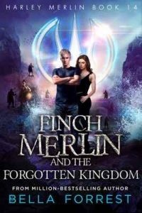 Harley Merlin 14: Finch Merlin and the Forgotten Kingdom – Bella Forrest [ePub & Kindle] [English]