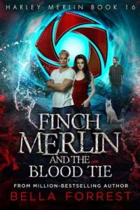 Harley Merlin 16: Finch Merlin and the Blood Tie – Bella Forrest [ePub & Kindle] [English]