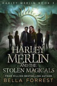 Harley Merlin 3: Harley Merlin and the Stolen Magicals – Bella Forrest [ePub & Kindle] [English]