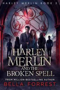 Harley Merlin 5: Harley Merlin and the Broken Spell – Bella Forrest [ePub & Kindle] [English]