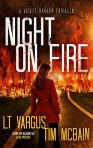 Night on Fire: A Gripping Serial Killer Thriller (Violet Darger Book 6) – L.T. Vargus, Tim McBain [ePub & Kindle] [English]