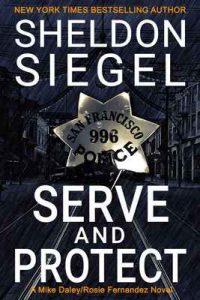 Serve and Protect (Mike Daley/Rosie Fernandez Legal Thriller Book 9) – Sheldon Siegel [ePub & Kindle] [English]