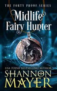 Midlife Fairy Hunter (The Forty Proof Series Book 2) – Shannon Mayer [ePub & Kindle] [English]
