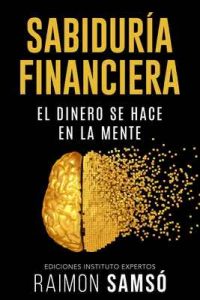Sabiduría Financiera: El Dinero se hace en la Mente (Emprender y Libertad Financiera) – Raimon Samsó [ePub & Kindle]