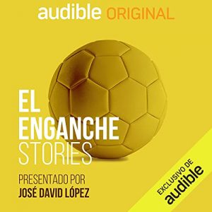 El Enganche Stories, ep Esmeraldas: La provincia más futbolizada del mundo – Jose David López [Narrado por Jose David López] [Audiolibro] [Español]