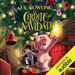 El Cerdito de Navidad – J.K. Rowling [Narrado por Cristina Tenorio] [Audiolibro] [Español]