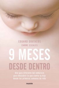 9 meses desde dentro: Una guía diferente del embarazo para descubrir lo que siente tu hijo desde las primeras semanas de vida – Eduard Gratacós, Carme Escales [ePub & Kindle]