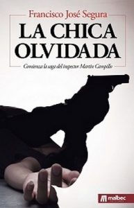 La chica olvidada. Novela policíaca en español: Crímenes y castigo (Saga del inspector Martín Campillo nº 1) – Francisco José Segura [ePub & Kindle]