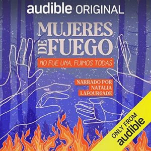 Mujeres de fuego – Elvira Liceaga, Diego Rabasa, Ricardo Giraldo [Narrado por Natalia Lafourcade] [Audiolibro] [Español]