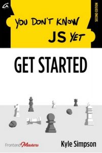 You Don’t Know JS Yet: Get Started – Kyle Simpson [PDF] [English]