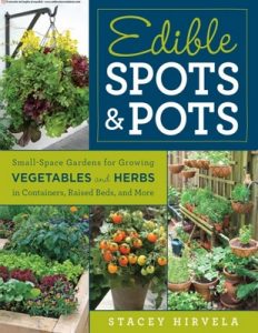 Lugares y macetas comestibles: Jardines de espacio pequeño para cultivar verduras y hierbas en contenedores, camas elevadas y más – Stacey Hirvela [PDF]