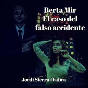 Berta Mir: El caso del falso accidente – Jordi Sierra i Fabra [Narrado por Blanca Parral] [Audiolibro]