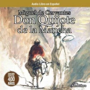 Don Quijote de la Mancha – Miguel de Cervantes [Narrado por Fonolibro] [Audiolibro]