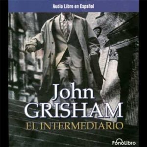 El Intermediario – John Grisham [Narrado por Karl Hoffmann] [Audiolibro]