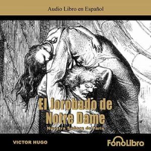 El Jorobado de Notredame – Victor Hugo [Narrado por Fonolibro] [Audiolibro]