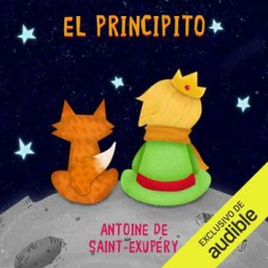 El Principito – Antoine De Saint-Exupèry [Narrado por Jorge Lemus] [Audiolibro] +PDF