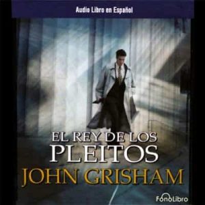 El Rey de Los Pleitos – John Grisham [Narrado por Karl Hoffmann] [Audiolibro]