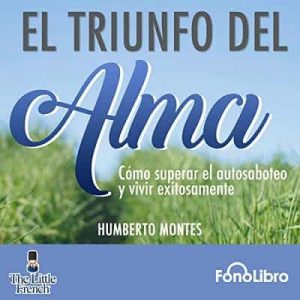 El Triunfo del Alma – Humberto Montes [Narrado por Jesus Guzman] [Audiolibro]