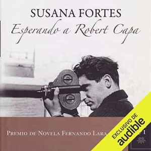 Esperando a Robert Capa – Susana Fortes [Narrado por Catalina Munoz] [Audiolibro]