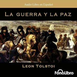 La Guerra y la Paz – Leo Tolstoy [Narrado por FonoLibro] [Audiolibro]