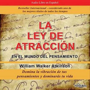 La Ley de Atracción en el Mundo del Pensamiento: Vibración del Pensamiento – William Walker Atkitson [Narrado por Jose Duarte] [Audiolibro]