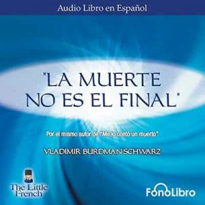 La Muerte no es el Final – Vladimir Burdman Schwarz [Narrado por Juan Guzman] [Audiolibro]
