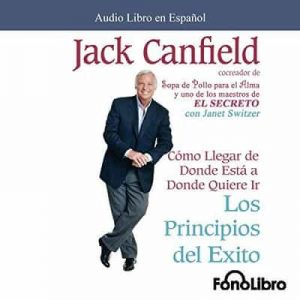Los Principios del Exito – Jack Canfield [Narrado por Jose Duarte] [Audiolibro]
