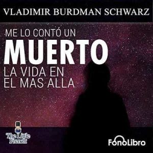 Me lo conto un Muerto, La Vida en el mas alla – Vladimir Burdan Schwarz [Narrado por Juan Guzman] [Audiolibro]