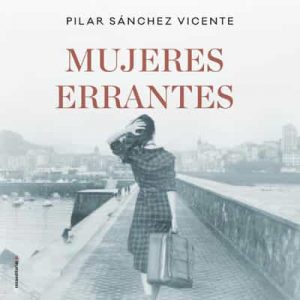Mujeres errantes – Pilar Sánchez Vicente [Narrado por Yolanda Marcos, Óscar Barberán] [Audiolibro]